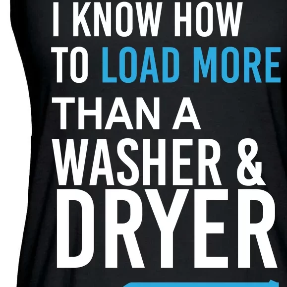 I Know How to Load More Than A Washer and Dryer Ladies Essential Flowy Tank