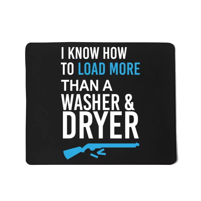 I Know How to Load More Than A Washer and Dryer Mousepad