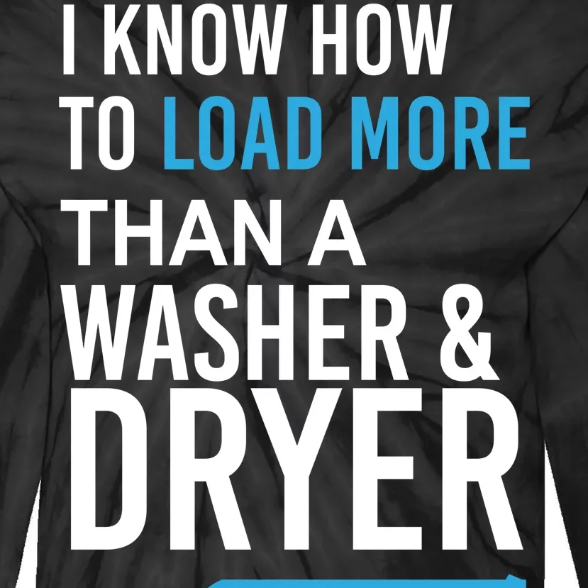 I Know How to Load More Than A Washer and Dryer Tie-Dye Long Sleeve Shirt