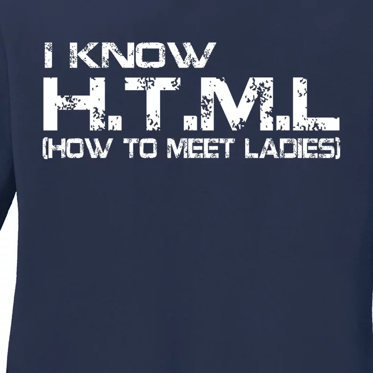 I know HTML How To Meet Ladies Ladies Long Sleeve Shirt