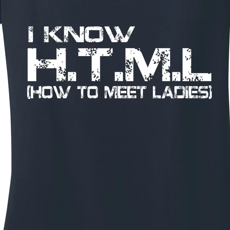 I know HTML How To Meet Ladies Women's V-Neck T-Shirt