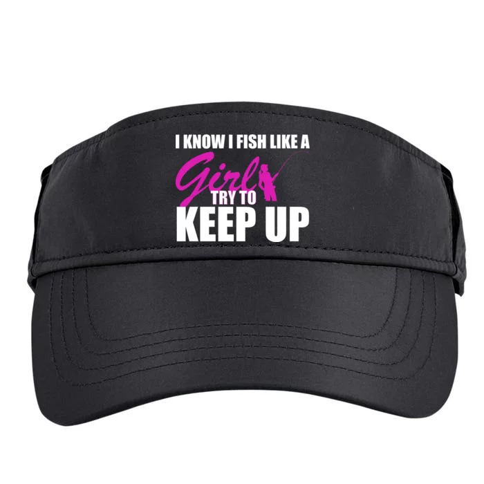 I Know I Fish Like A Girl try To Keep Up Adult Drive Performance Visor