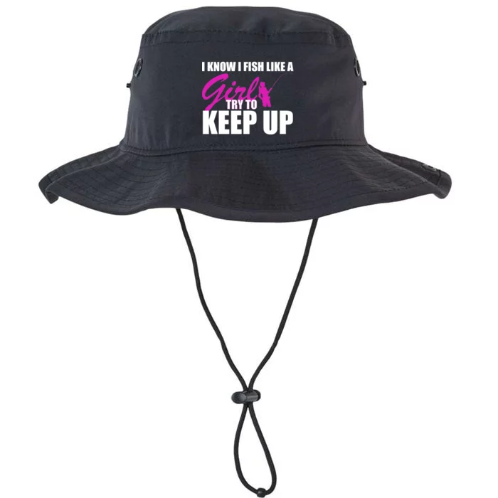 I Know I Fish Like A Girl try To Keep Up Legacy Cool Fit Booney Bucket Hat