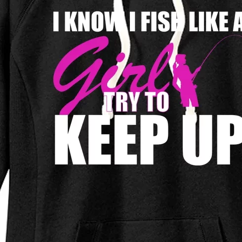 I Know I Fish Like A Girl try To Keep Up Women's Fleece Hoodie