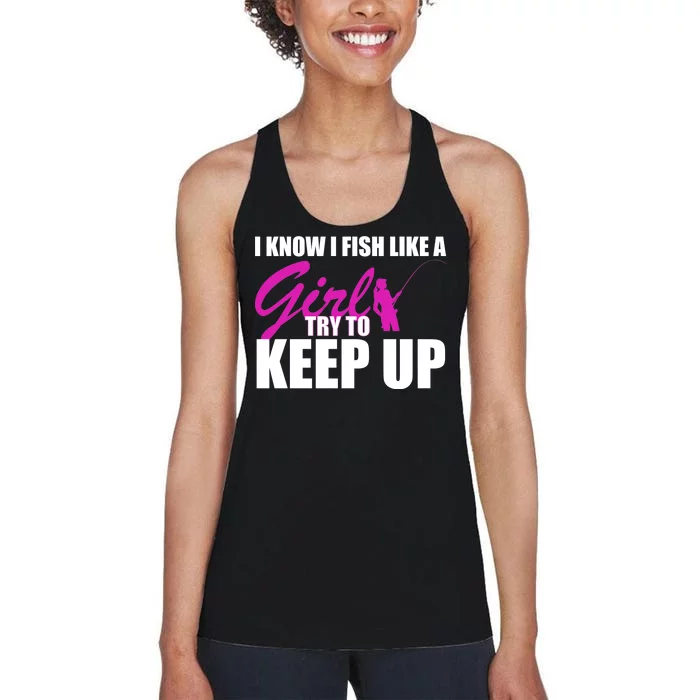 I Know I Fish Like A Girl try To Keep Up Women's Racerback Tank