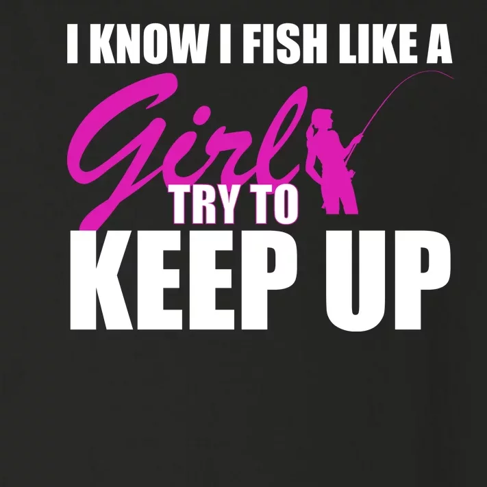 I Know I Fish Like A Girl try To Keep Up Toddler Long Sleeve Shirt