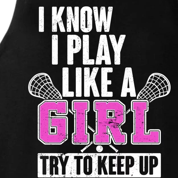 I Know I Play Like a Girl Try to Keep Up Lacrosse Ladies Tri-Blend Wicking Tank