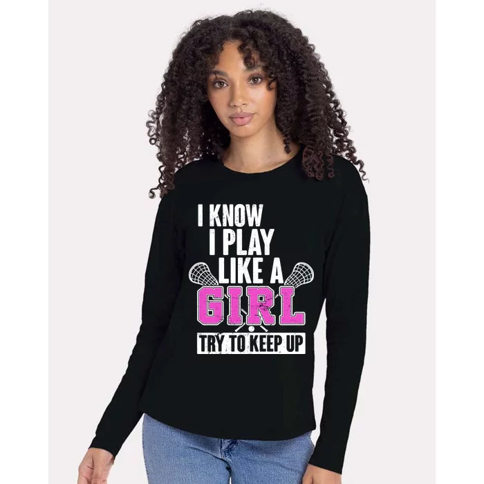 I Know I Play Like a Girl Try to Keep Up Lacrosse Womens Cotton Relaxed Long Sleeve T-Shirt