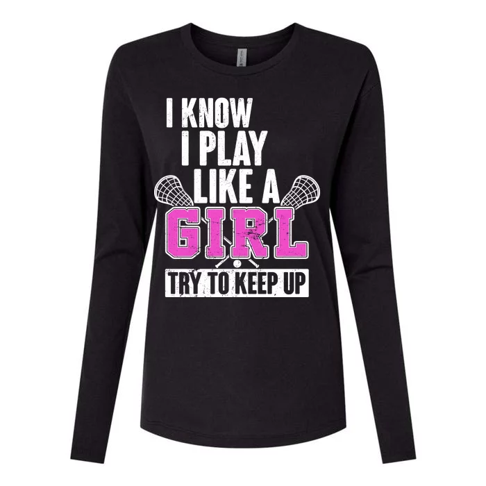 I Know I Play Like a Girl Try to Keep Up Lacrosse Womens Cotton Relaxed Long Sleeve T-Shirt