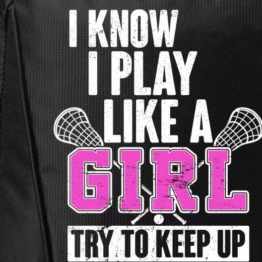 I Know I Play Like a Girl Try to Keep Up Lacrosse City Backpack