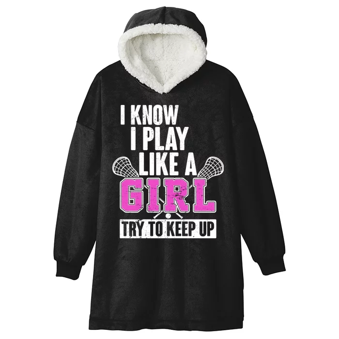 I Know I Play Like a Girl Try to Keep Up Lacrosse Hooded Wearable Blanket