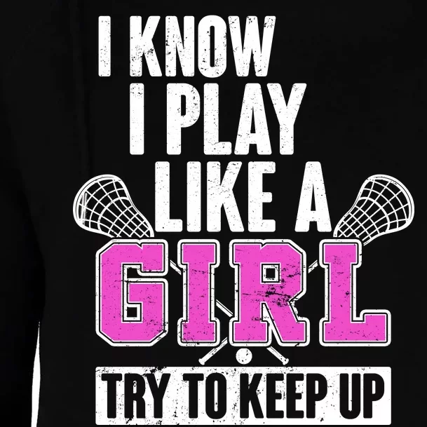 I Know I Play Like a Girl Try to Keep Up Lacrosse Womens Funnel Neck Pullover Hood