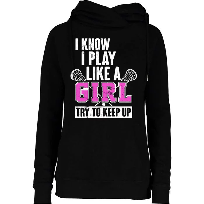 I Know I Play Like a Girl Try to Keep Up Lacrosse Womens Funnel Neck Pullover Hood