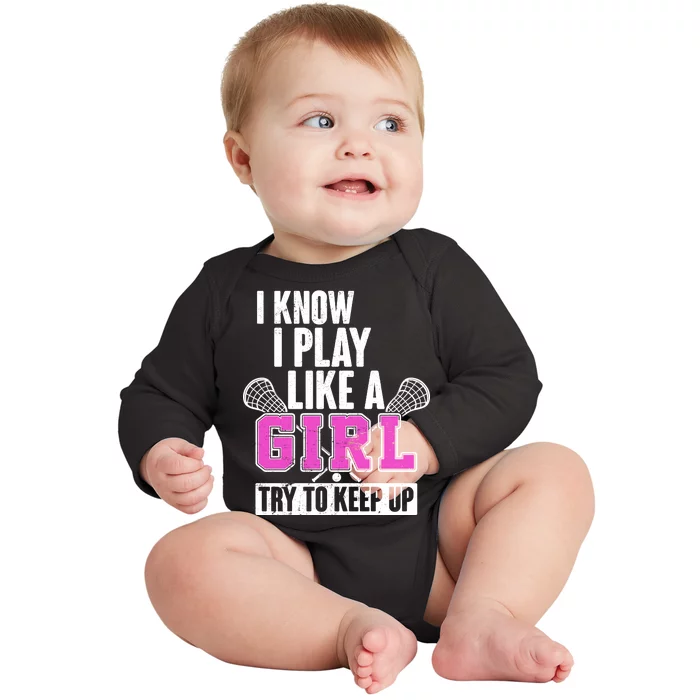 I Know I Play Like a Girl Try to Keep Up Lacrosse Baby Long Sleeve Bodysuit