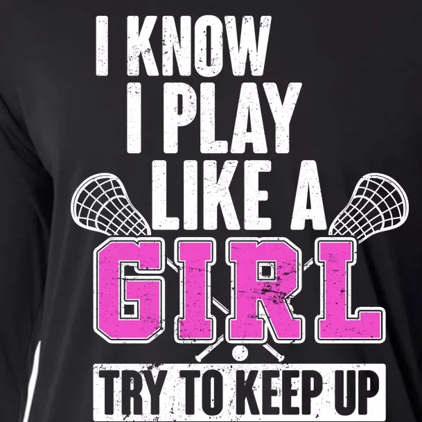 I Know I Play Like a Girl Try to Keep Up Lacrosse Cooling Performance Long Sleeve Crew