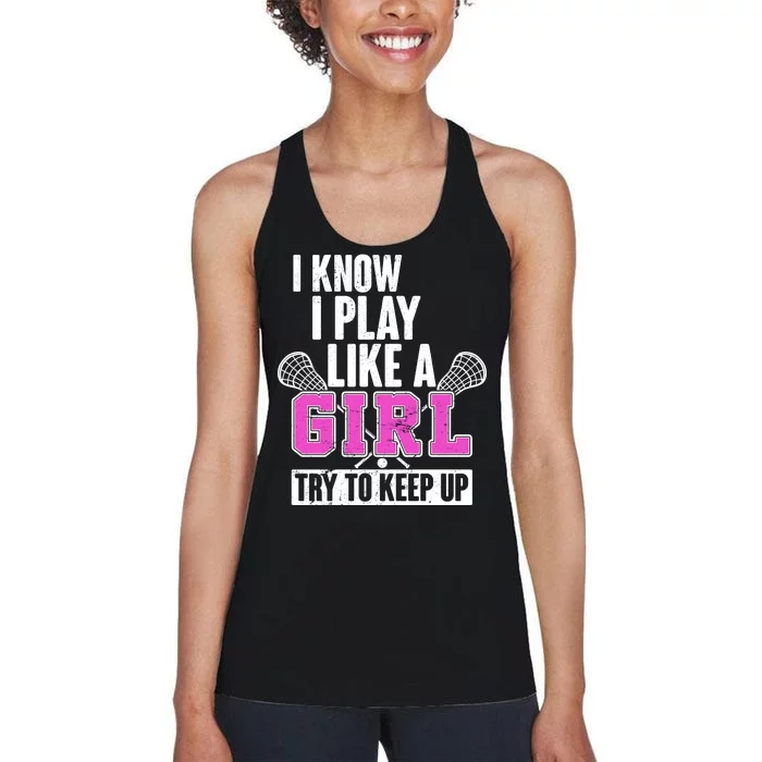 I Know I Play Like a Girl Try to Keep Up Lacrosse Women's Racerback Tank