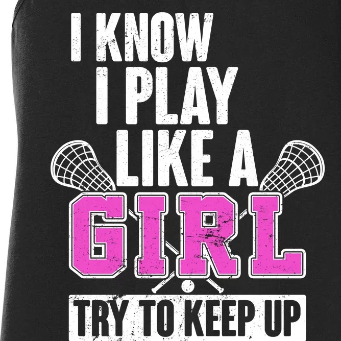 I Know I Play Like a Girl Try to Keep Up Lacrosse Women's Racerback Tank