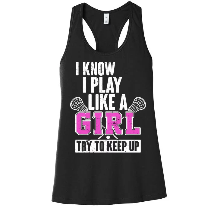 I Know I Play Like a Girl Try to Keep Up Lacrosse Women's Racerback Tank