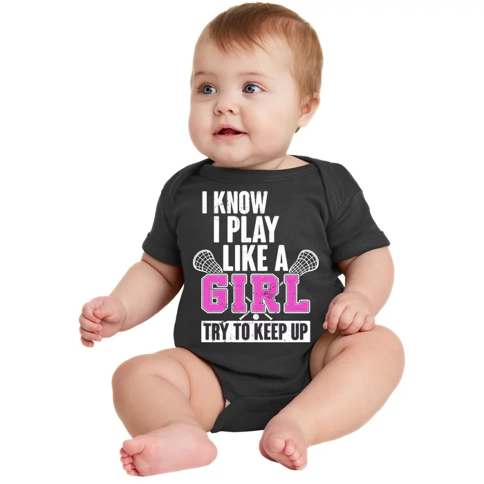 I Know I Play Like a Girl Try to Keep Up Lacrosse Baby Bodysuit