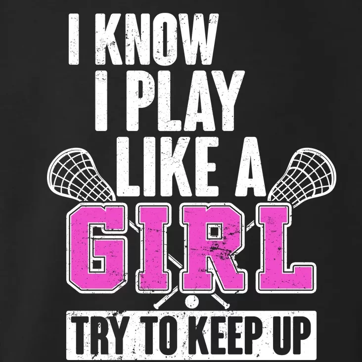 I Know I Play Like a Girl Try to Keep Up Lacrosse Toddler Hoodie