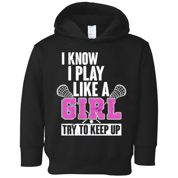 I Know I Play Like a Girl Try to Keep Up Lacrosse Toddler Hoodie