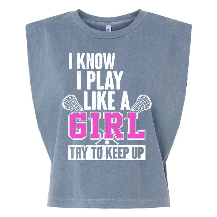 I Know I Play Like a Girl Try to Keep Up Lacrosse Garment-Dyed Women's Muscle Tee