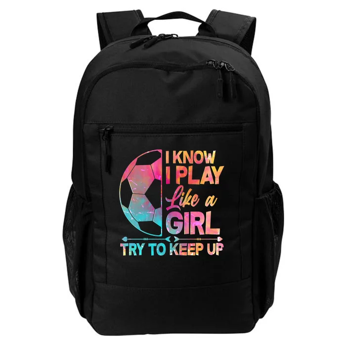 I Know I Play Like A Girl Try To Keep Up Soccer Daily Commute Backpack