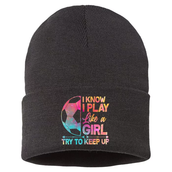 I Know I Play Like A Girl Try To Keep Up Soccer Sustainable Knit Beanie