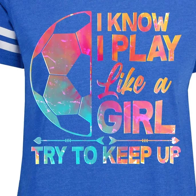 I Know I Play Like A Girl Try To Keep Up Soccer Enza Ladies Jersey Football T-Shirt