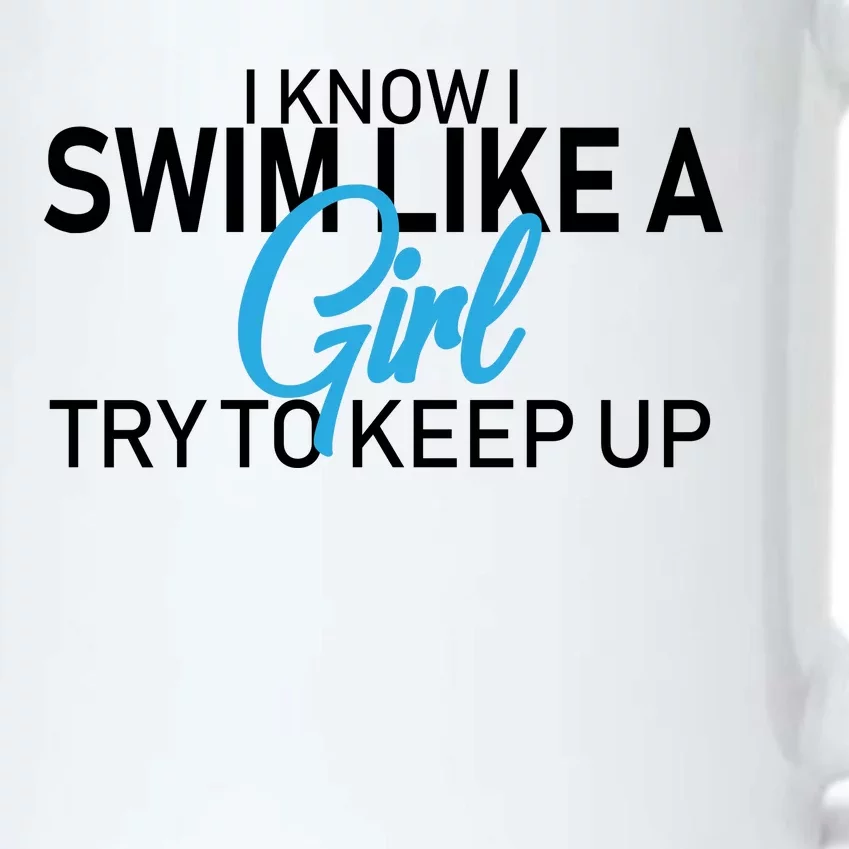 I Know I Swim Like A Girl Try To Keep Up Black Color Changing Mug