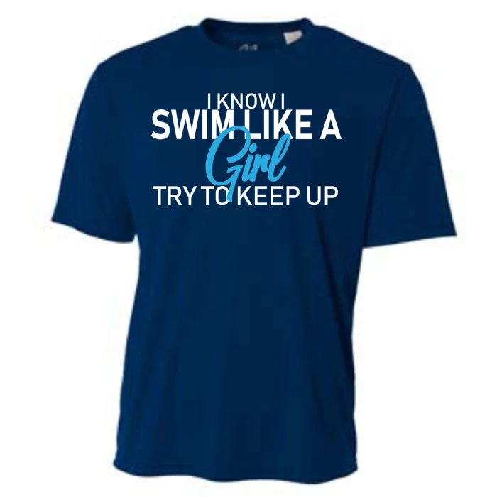 I Know I Swim Like A Girl Try To Keep Up Cooling Performance Crew T-Shirt