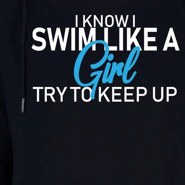 I Know I Swim Like A Girl Try To Keep Up Womens Funnel Neck Pullover Hood