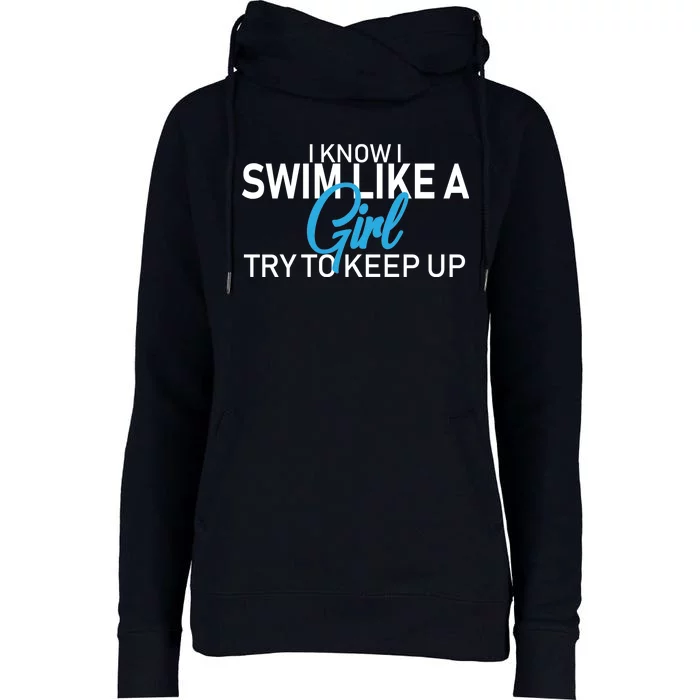 I Know I Swim Like A Girl Try To Keep Up Womens Funnel Neck Pullover Hood