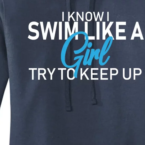 I Know I Swim Like A Girl Try To Keep Up Women's Pullover Hoodie