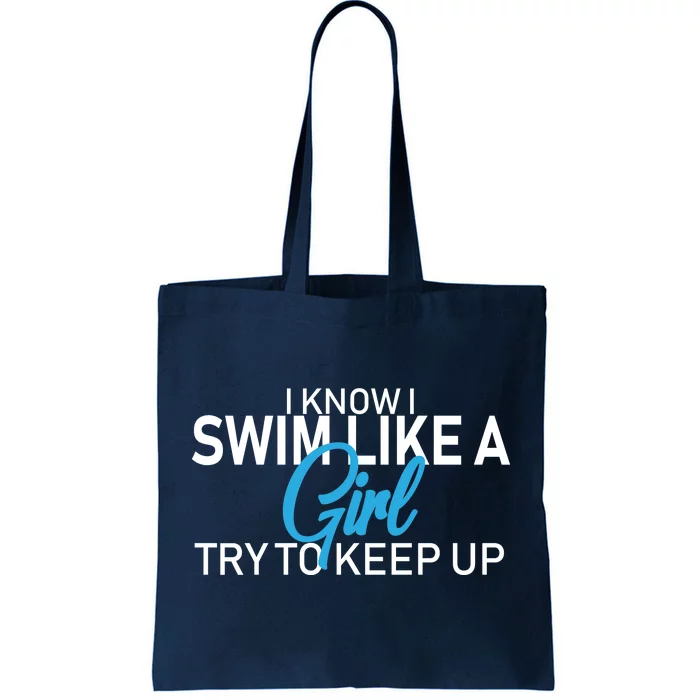 I Know I Swim Like A Girl Try To Keep Up Tote Bag