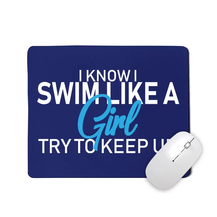 I Know I Swim Like A Girl Try To Keep Up Mousepad