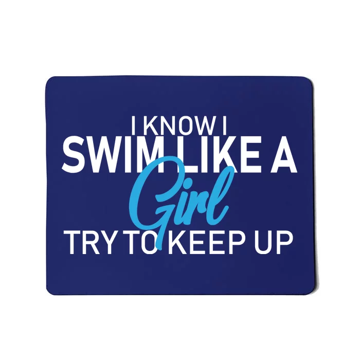 I Know I Swim Like A Girl Try To Keep Up Mousepad