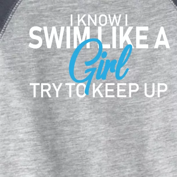 I Know I Swim Like A Girl Try To Keep Up Toddler Fine Jersey T-Shirt