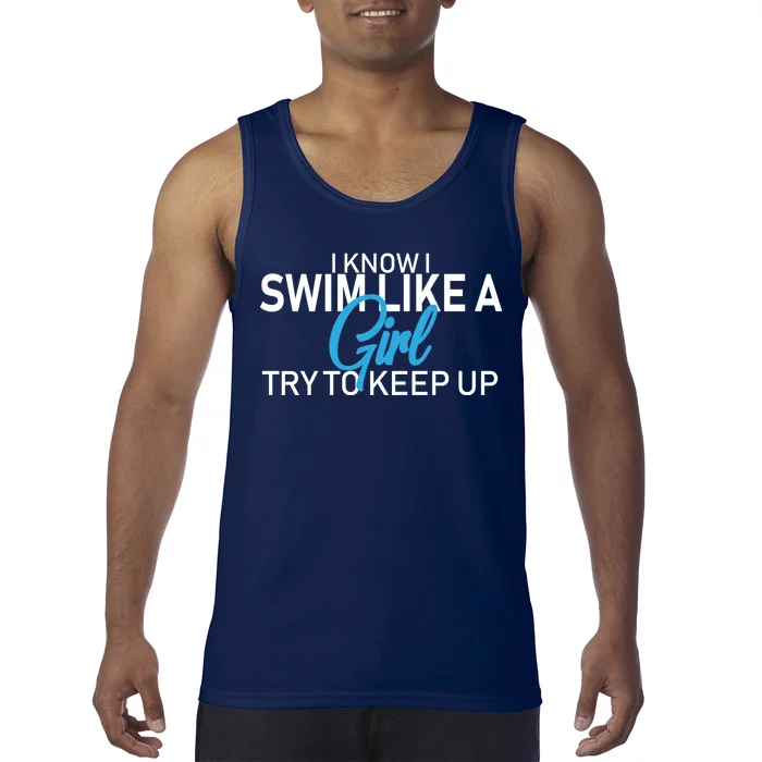 I Know I Swim Like A Girl Try To Keep Up Tank Top