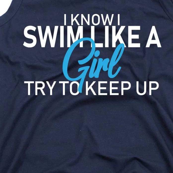 I Know I Swim Like A Girl Try To Keep Up Tank Top