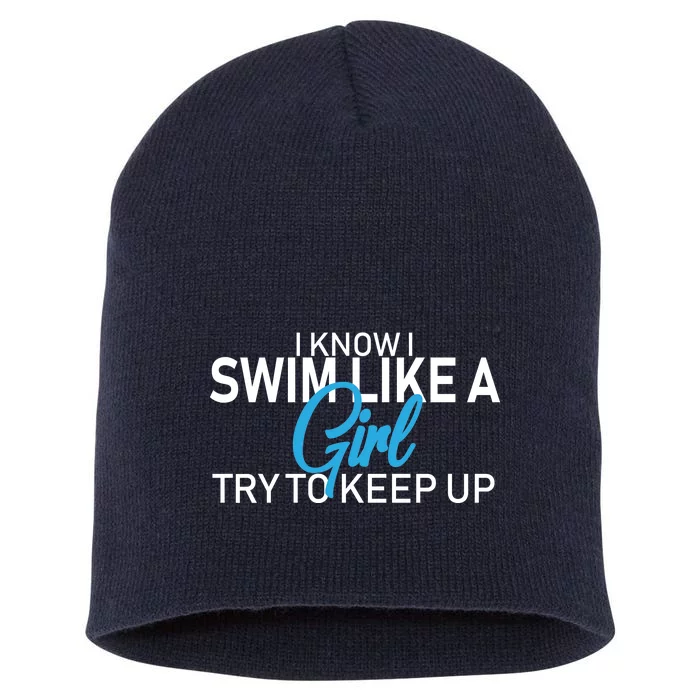 I Know I Swim Like A Girl Try To Keep Up Short Acrylic Beanie