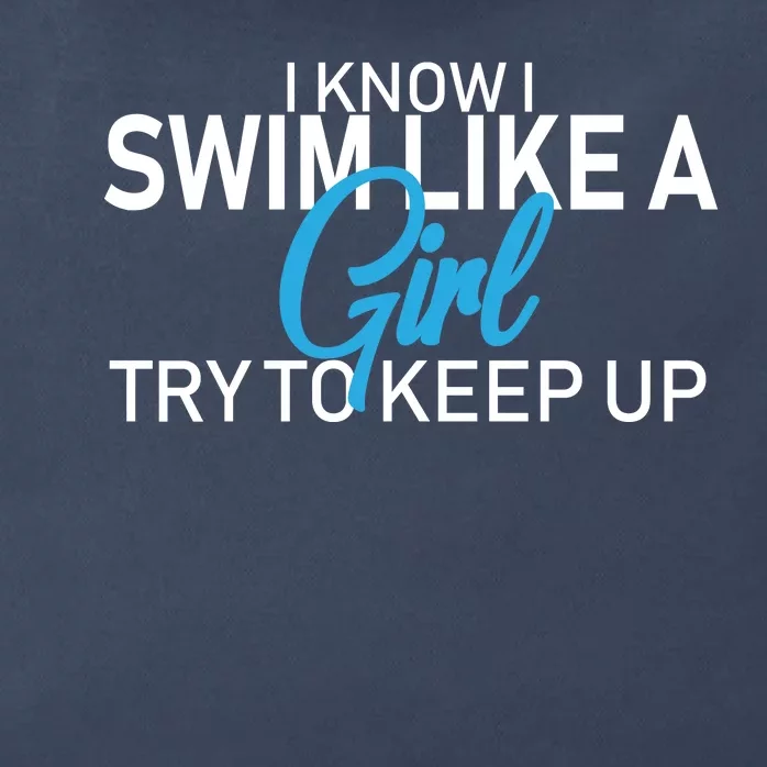 I Know I Swim Like A Girl Try To Keep Up Zip Tote Bag