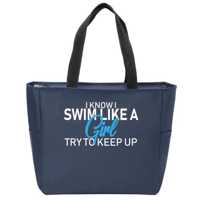 I Know I Swim Like A Girl Try To Keep Up Zip Tote Bag