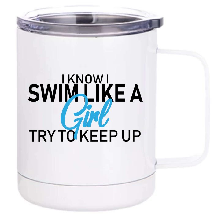 I Know I Swim Like A Girl Try To Keep Up Front & Back 12oz Stainless Steel Tumbler Cup