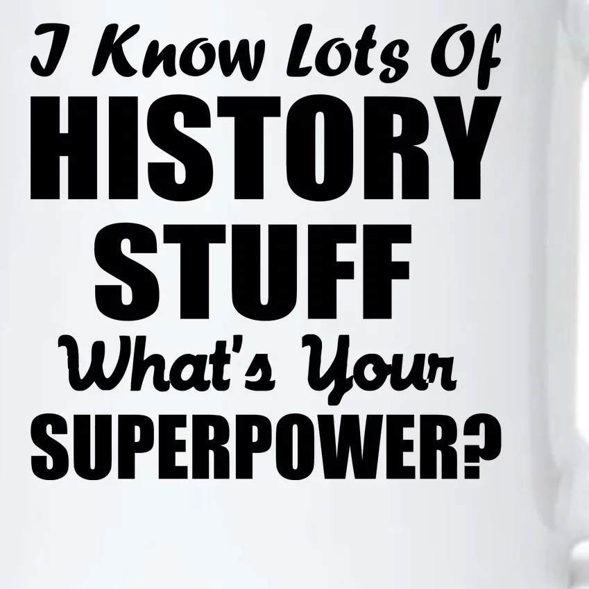 I Know Lots Of History What's Your Superpower Black Color Changing Mug