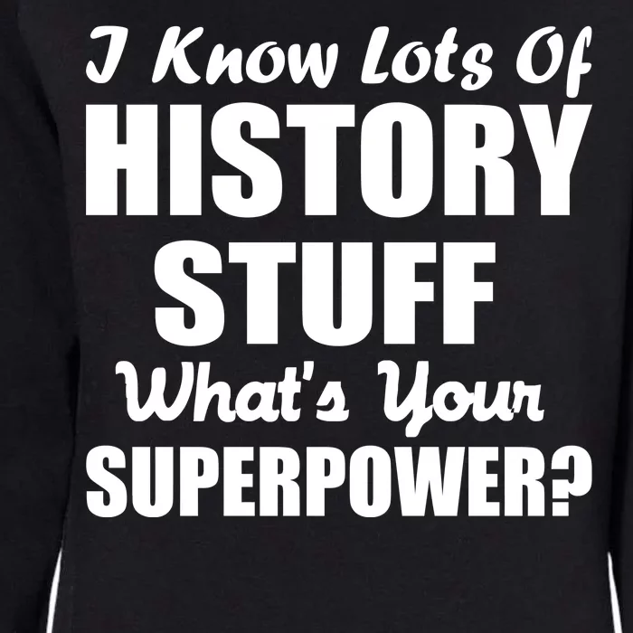 I Know Lots Of History What's Your Superpower Womens California Wash Sweatshirt