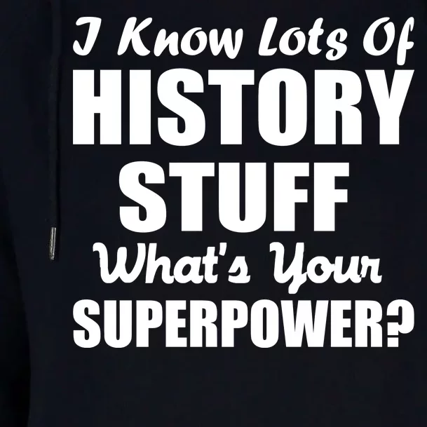 I Know Lots Of History What's Your Superpower Womens Funnel Neck Pullover Hood