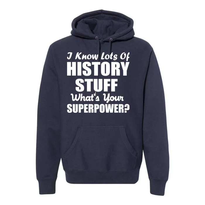 I Know Lots Of History What's Your Superpower Premium Hoodie