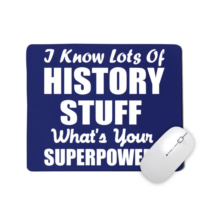 I Know Lots Of History What's Your Superpower Mousepad