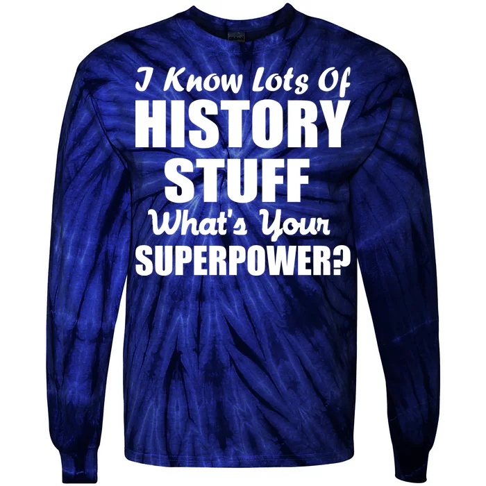 I Know Lots Of History What's Your Superpower Tie-Dye Long Sleeve Shirt